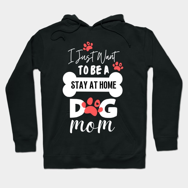 I Just Want To Be A Stay At Home Dog Mom Hoodie by dooddles